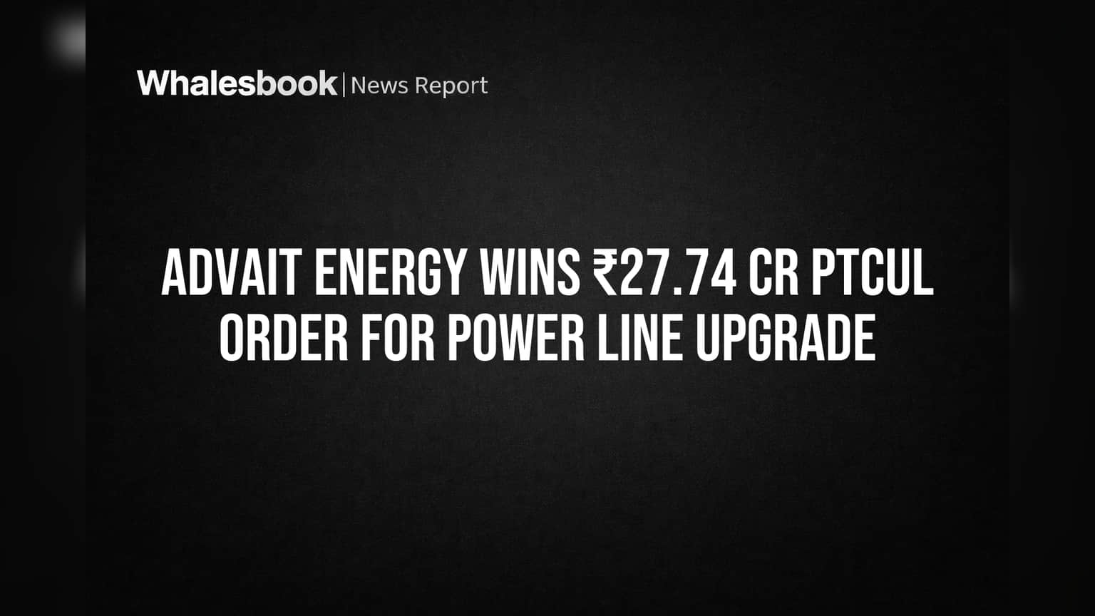Advait Energy Wins ₹27.74 Cr PTCUL Order for Power Line Upgrade