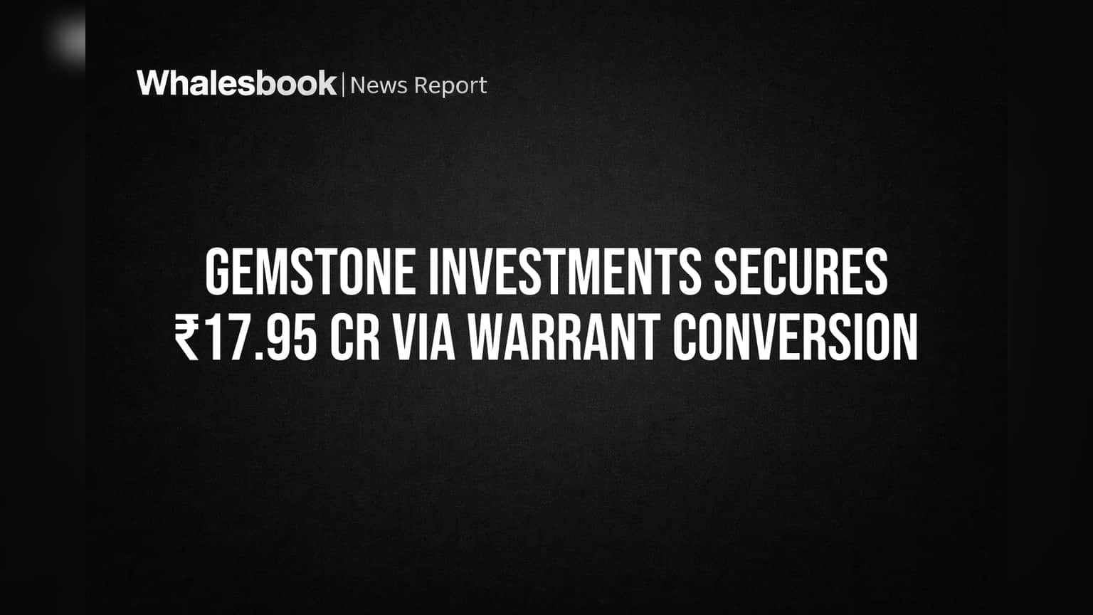 Gemstone Investments Secures ₹17.95 Cr via Warrant Conversion