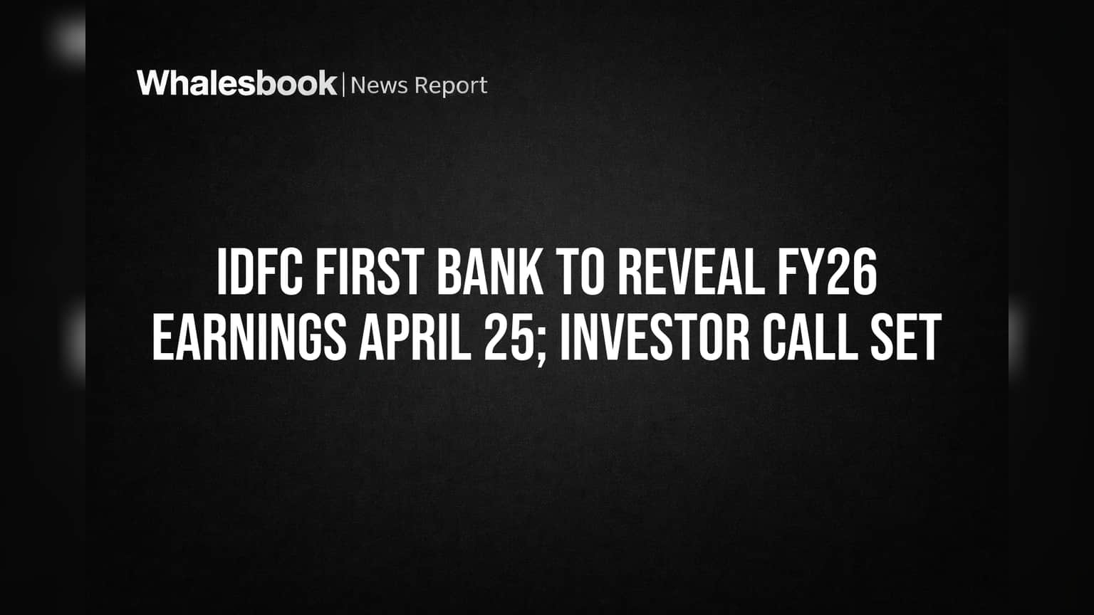 IDFC First Bank FY26 निकाल 25 एप्रिलला जाहीर होणार; गुंतवणूकदारांना मिळणार महत्त्वाची माहिती!