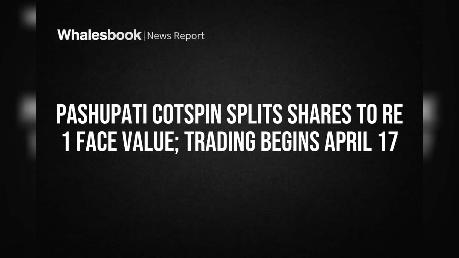 Pashupati Cotspin Share Split: आता ₹1 चे शेअर्स! गुंतवणूकदारांसाठी मोठी बातमी
