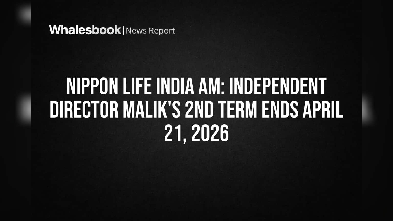 Nippon Life India AM: Independent Director Malik's 2nd Term Ends April 21, 2026