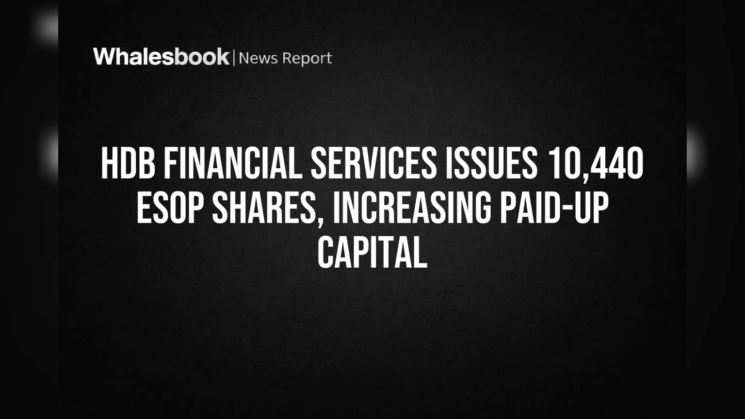 HDB Financial Services Issues 10,440 ESOP Shares, Increasing Paid-Up Capital