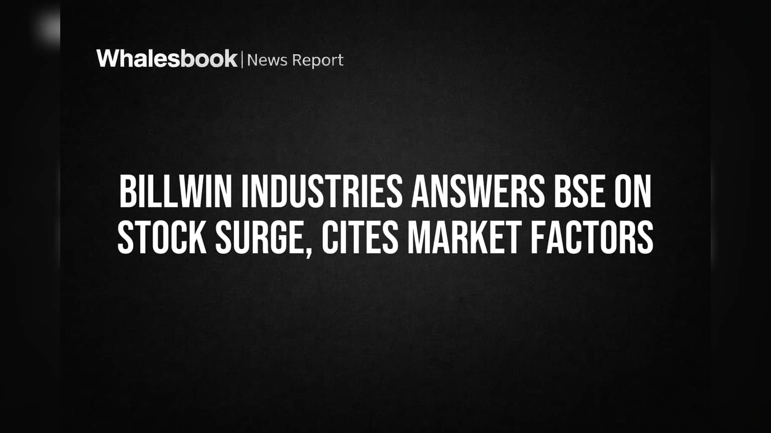 Billwin Industries Share Price: பங்குச் சந்தையில் திடீர் உயர்வு! BSE கேட்ட கேள்விக்கு என்ன சொன்னது Billwin Industries?