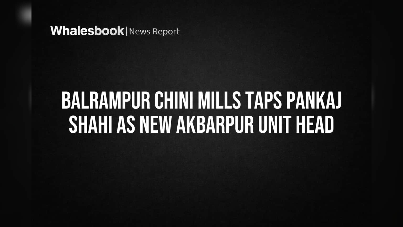 Balrampur Chini Mills Taps Pankaj Shahi as New Akbarpur Unit Head