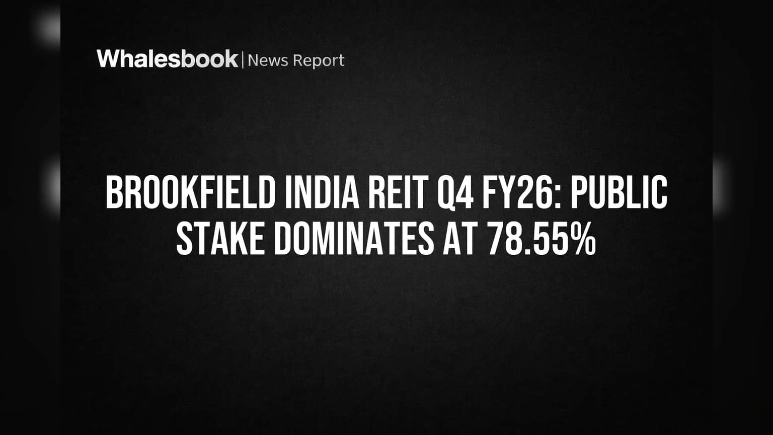 Brookfield India REIT Q4 FY26: Public Stake Dominates at 78.55%
