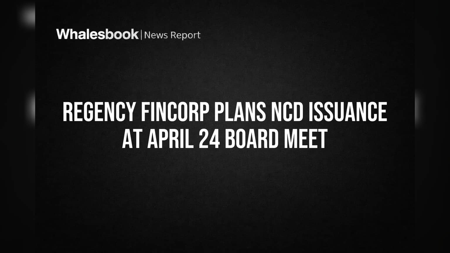 Regency Fincorp Plans NCD Issuance at April 24 Board Meet