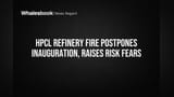 HPCL Refinery Fire Postpones Inauguration, Raises Risk Fears