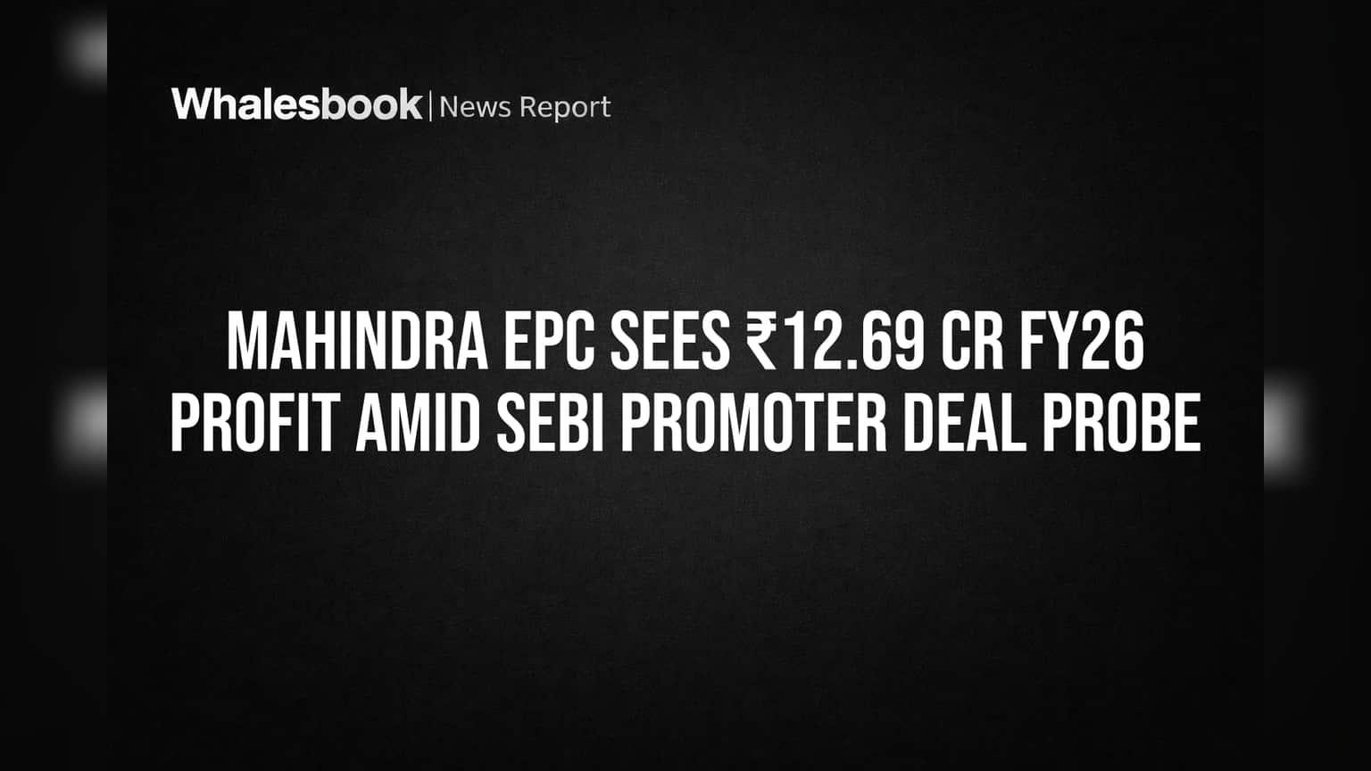 Mahindra EPC Share: வருவாய் ₹312 கோடி, லாபம் ₹12 கோடி! ஆனால் SEBI விசாரணை..?