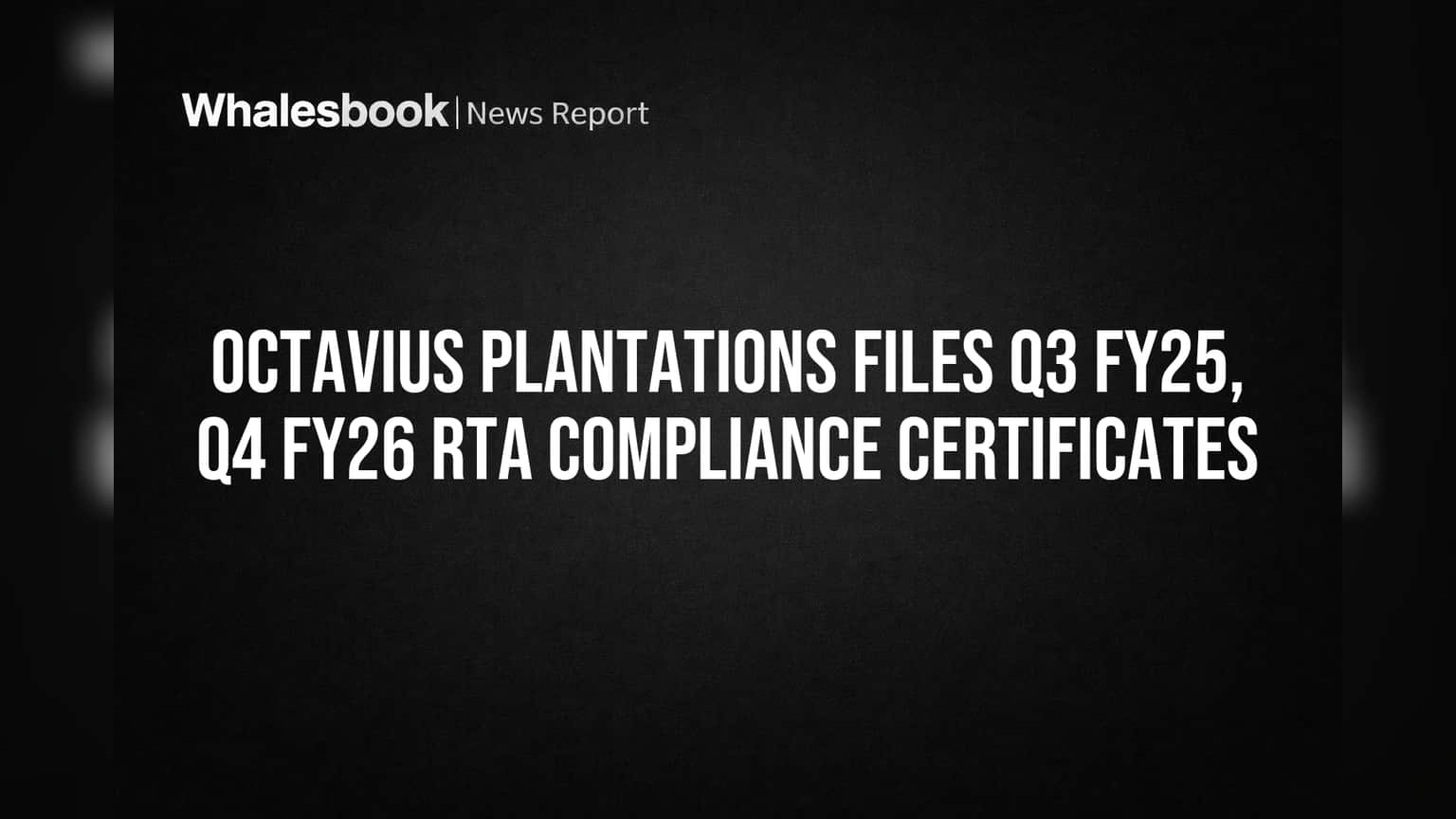 Octavius Plantations Files Q3 FY25, Q4 FY26 RTA Compliance Certificates