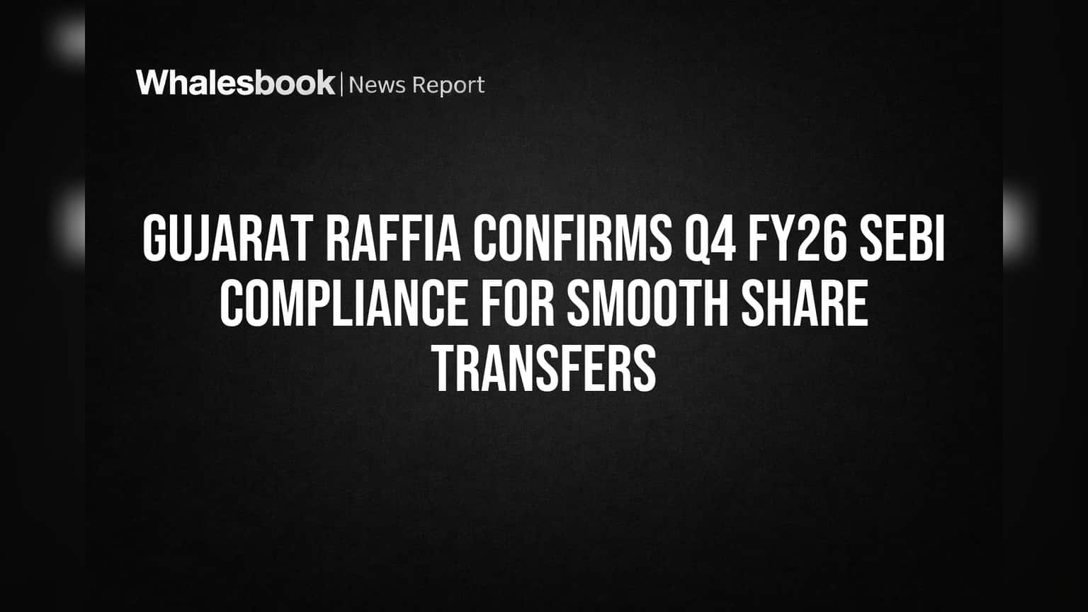 Gujarat Raffia Share Price: गुंतवणूकदारांना दिलासा! शेअर ट्रान्सफर होणार सोपे, सेबी कंप्लायन्सचे कन्फर्मेशन दाखल