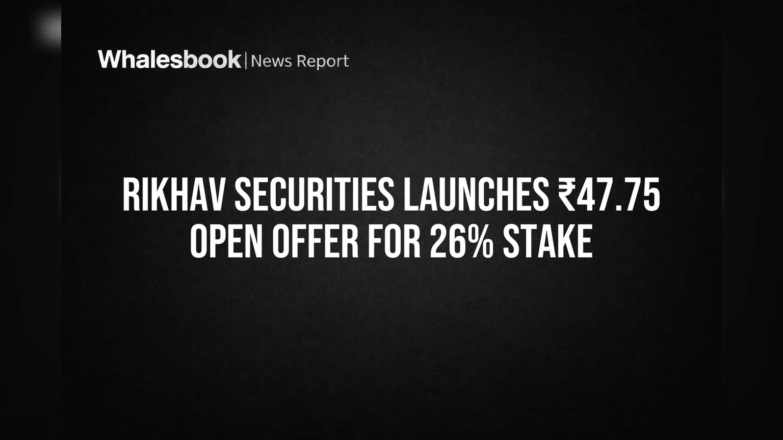 Rikhav Securities Share Price: मोठी बातमी! ₹47.75 प्रति शेअरवर 26% स्टेकसाठी ओपन ऑफर सुरू