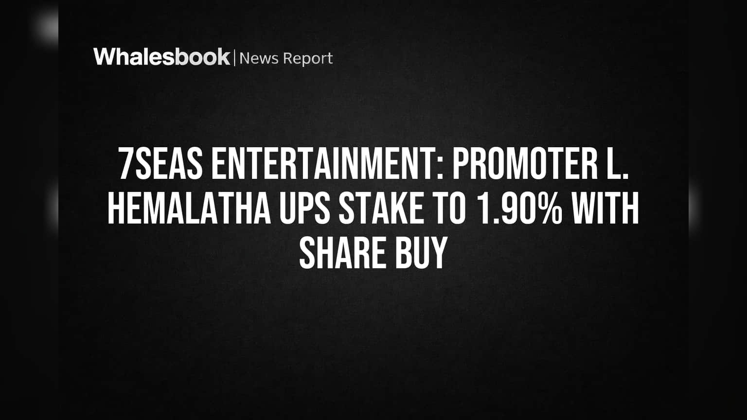7Seas Entertainment: Promoter L. Hemalatha Ups Stake to 1.90% with Share Buy