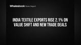 India Textile Exports Rise 2.1% on Value Shift and New Trade Deals