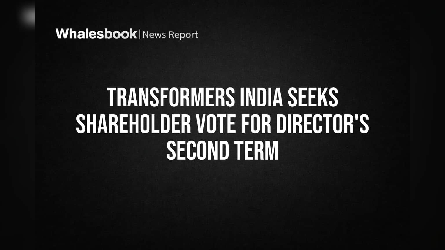Transformers India: இயக்குநரை மீண்டும் நியமிக்க ஷேர் ஹோல்டர்களின் வாக்கெடுப்பு! முக்கிய அறிவிப்பு!