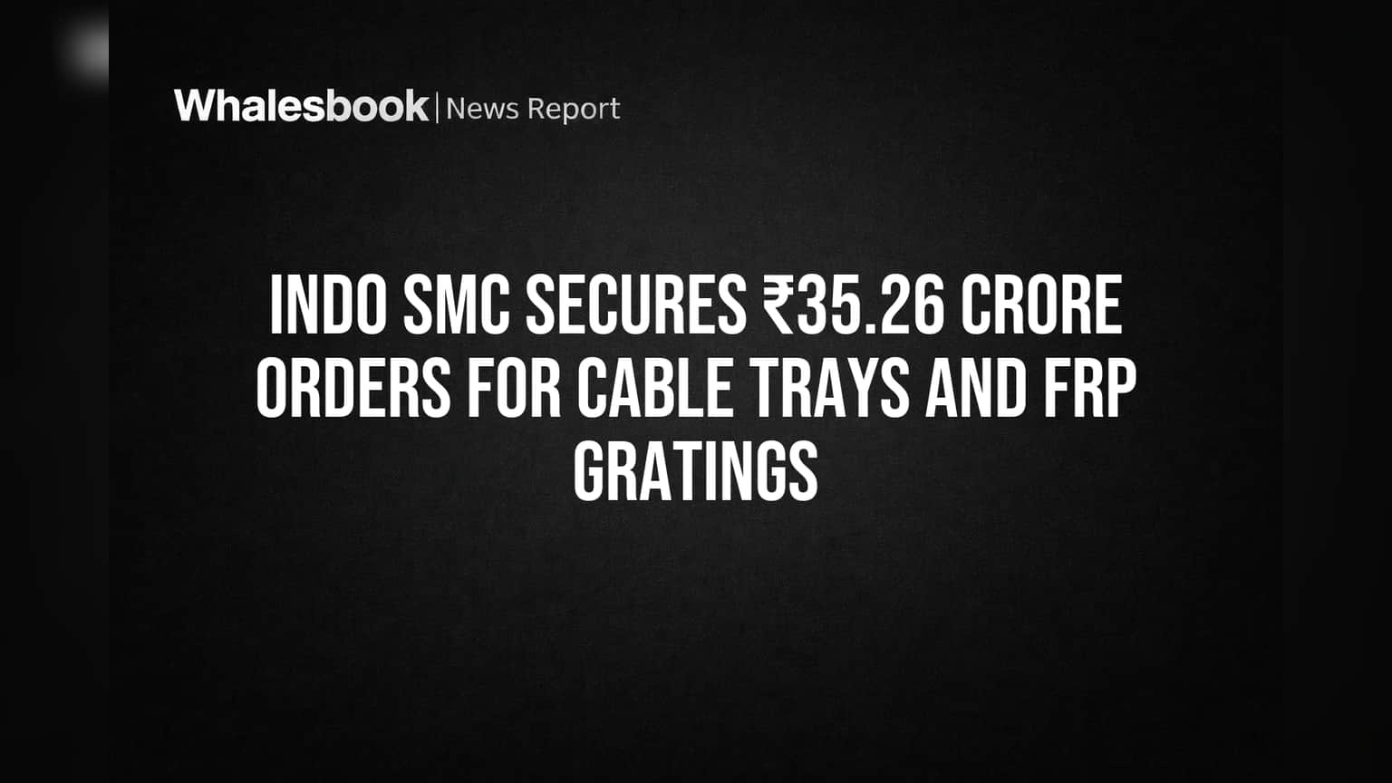 INDO SMC Share Price: નવા ઓર્ડરથી કંપનીની ચમક વધી, ₹35.26 કરોડનો જંગી ઓર્ડર મળ્યો