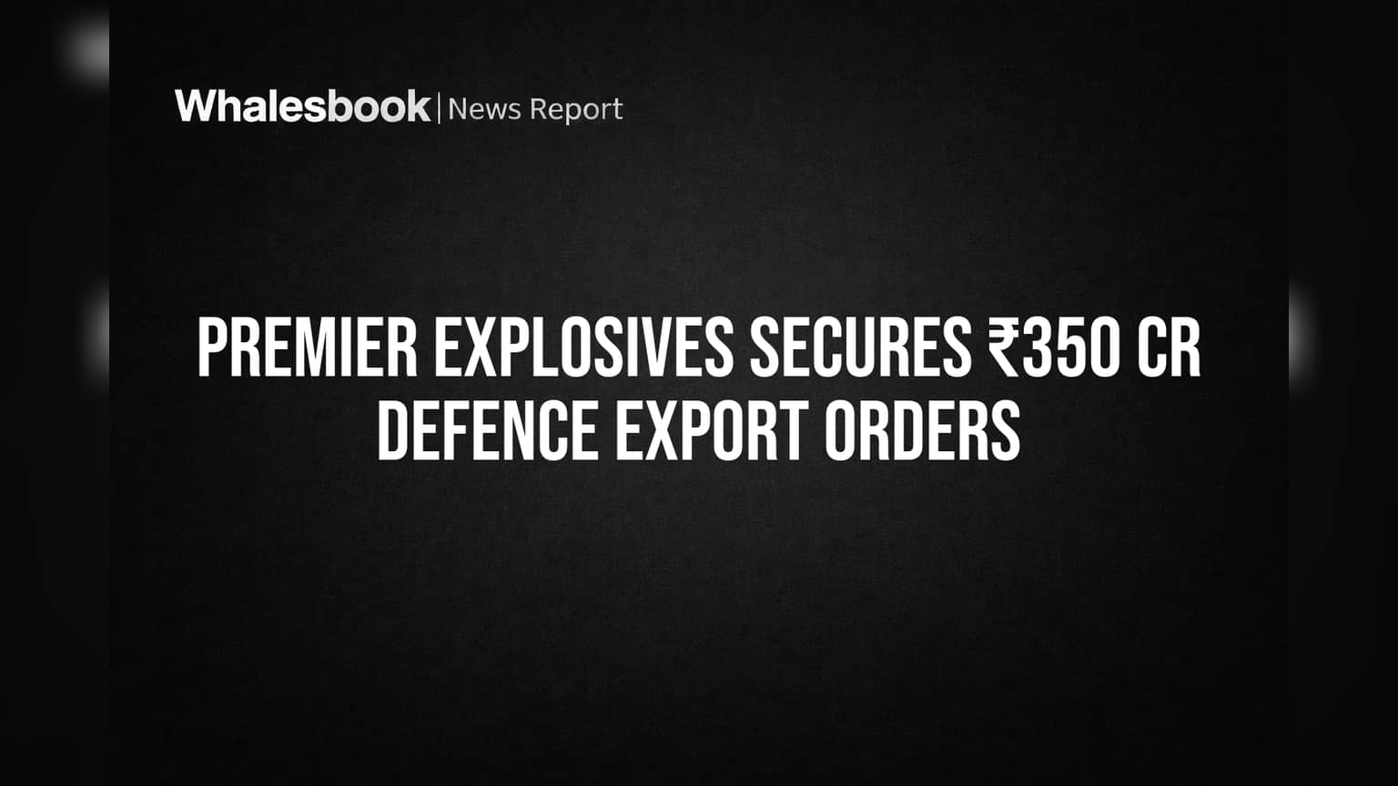 Premier Explosives India: ડિફેન્સ એક્સપોર્ટમાં ધમાકેદાર સફળતા! કંપનીને મળ્યા **₹350 કરોડ**ના મોટા ઓર્ડર