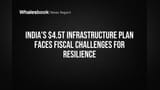 India's $4.5T Infrastructure Plan Faces Fiscal Challenges for Resilience