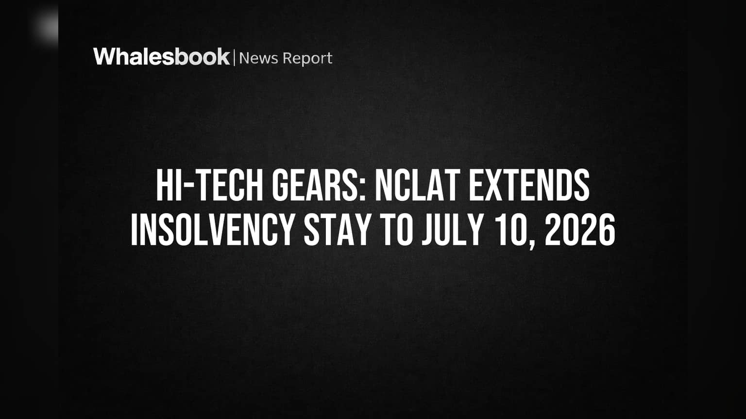 Hi-Tech Gears Share Price: NCLATचा मोठा निर्णय! दिवाळखोरीची प्रक्रिया **2026** पर्यंत लांबली, अनिश्चिततेचे ढग कायम