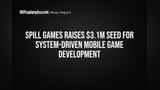 Spill Games Raises $3.1M Seed for System-Driven Mobile Game Development