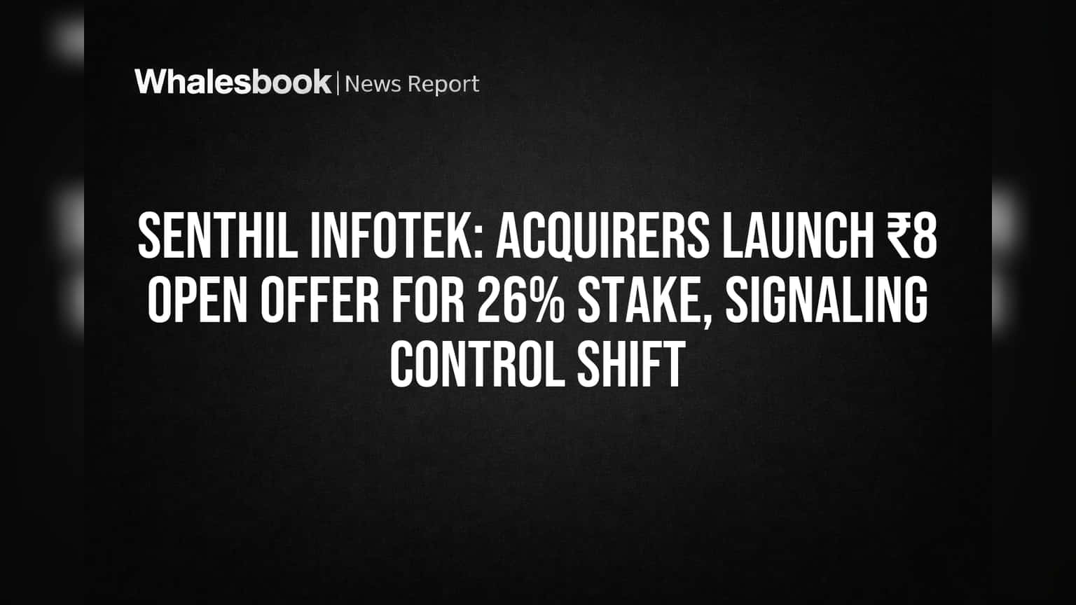 Senthil Infotek: Acquirers Launch ₹8 Open Offer for 26% Stake, Signaling Control Shift