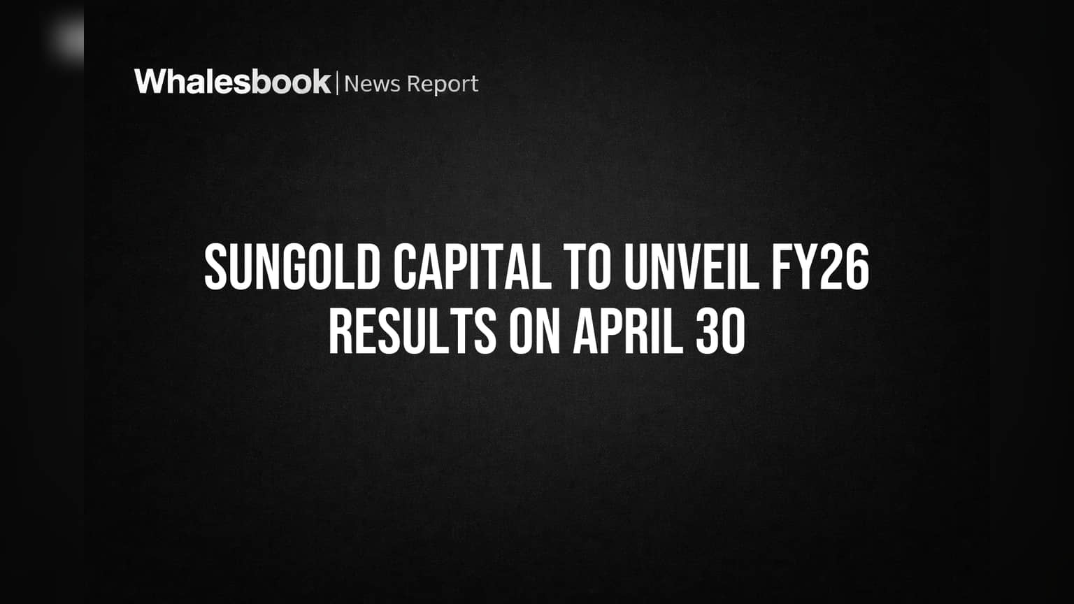 Sungold Capital to Unveil FY26 Results on April 30