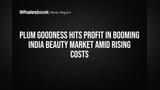 Plum Goodness Hits Profit in Booming India Beauty Market Amid Rising Costs