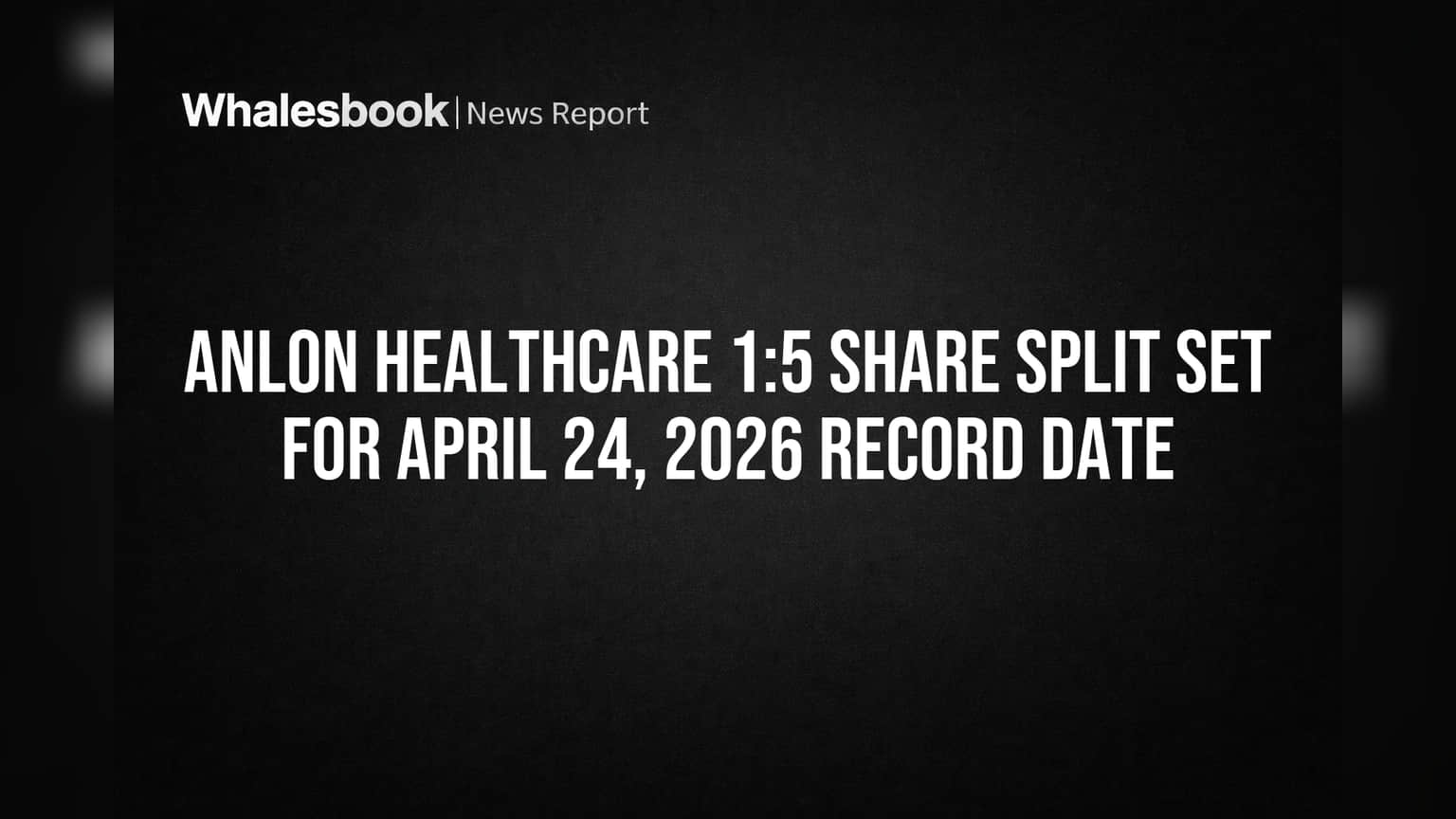 Anlon Healthcare 1:5 Share Split Set for April 24, 2026 Record Date