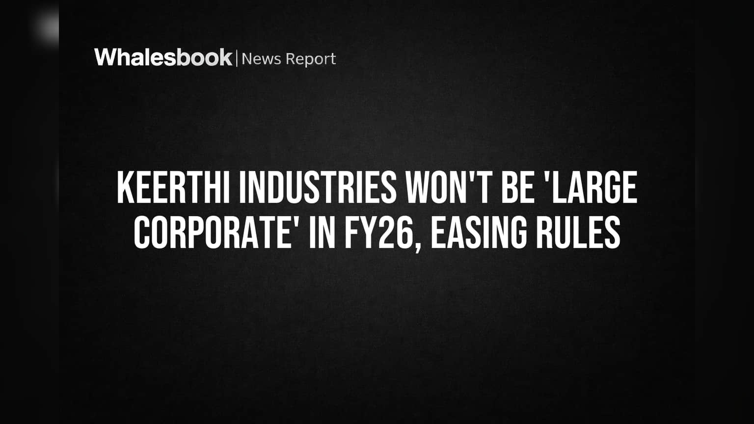Keerthi Industries Won't Be 'Large Corporate' in FY26, Easing Rules
