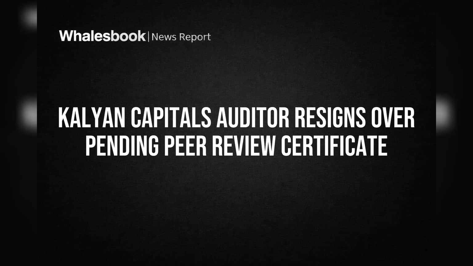 Kalyan Capitals Auditor Resigns Over Pending Peer Review Certificate