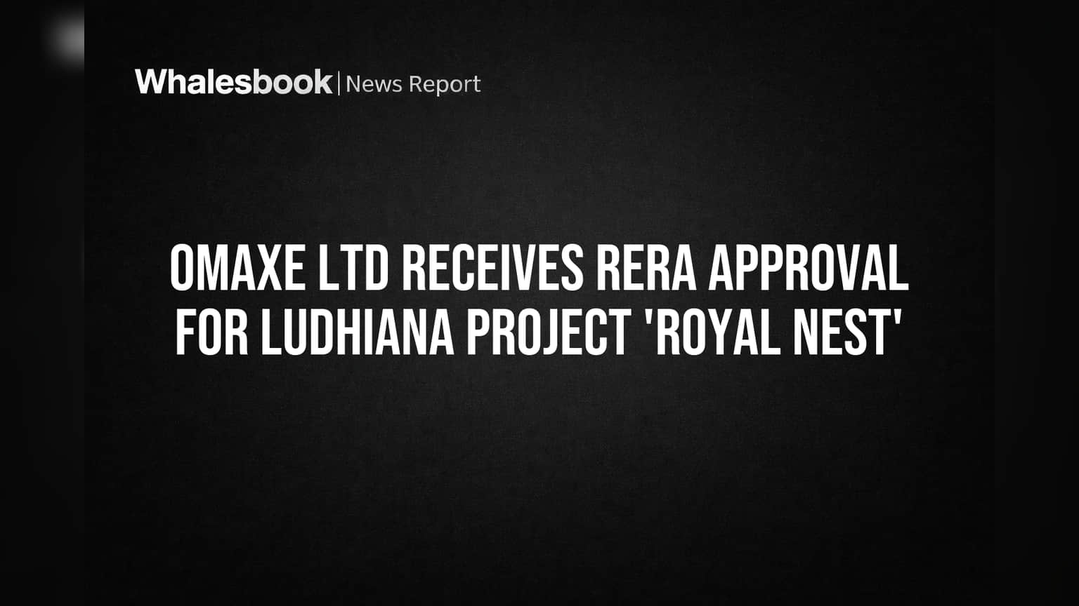 Omaxe Ltd Receives RERA Approval for Ludhiana Project 'Royal Nest'