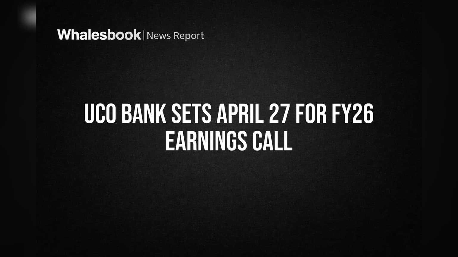 UCO Bank Sets April 27 for FY26 Earnings Call