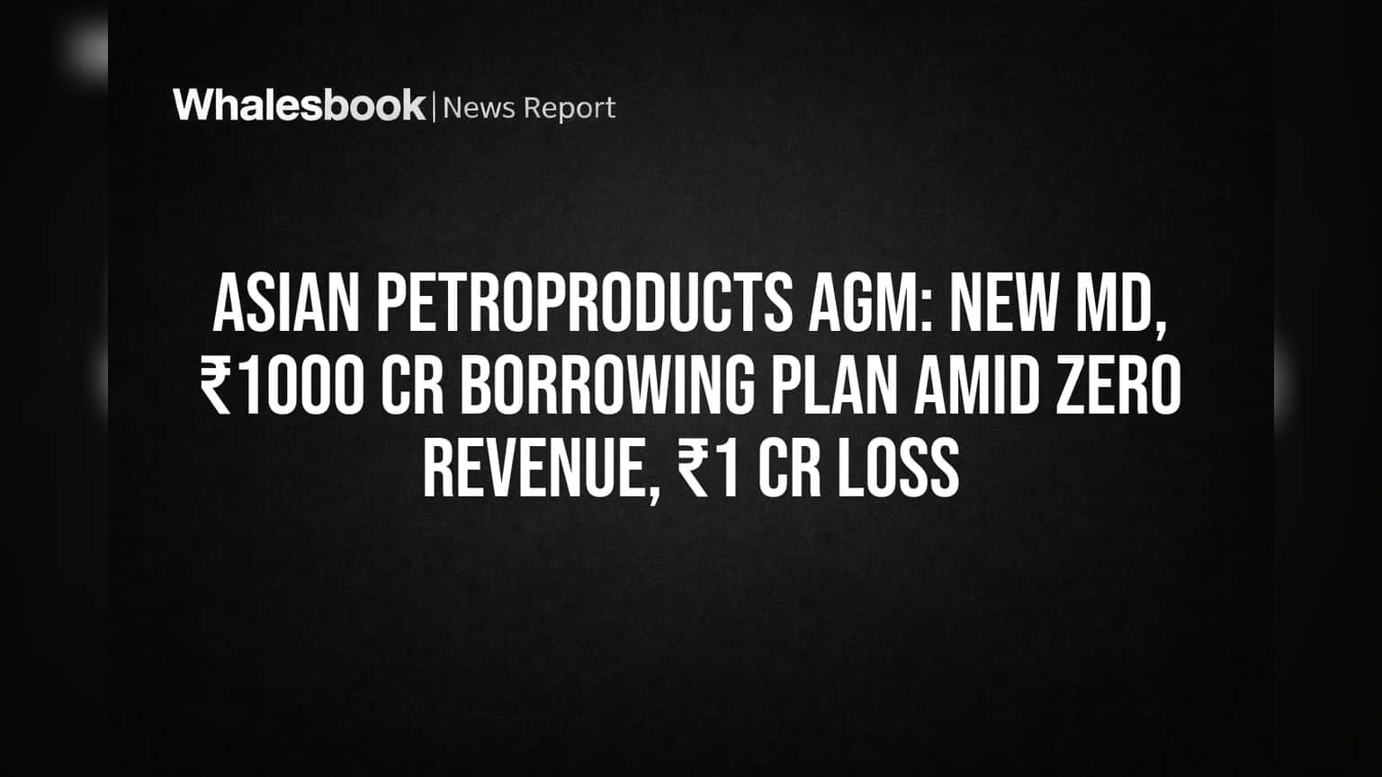 Asian Petroproducts Share: கடும் நஷ்டத்திலும் ₹1000 கோடி கடன் திட்டம் - புதிய MD நியமனம்!