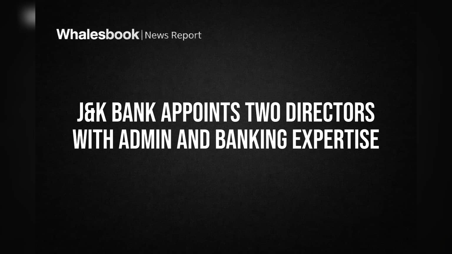 J&K Bank Appoints Two Directors with Admin and Banking Expertise