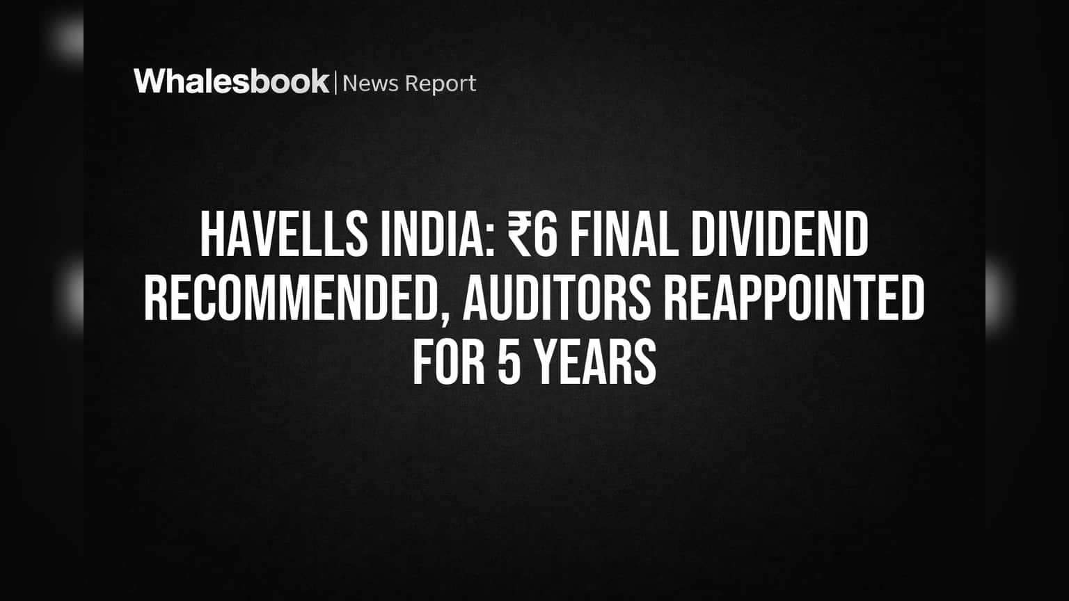 Havells India: ₹6 తుది డివిడెండ్ సిఫార్సు.. ఇన్వెస్టర్లకు మొత్తం ₹10!