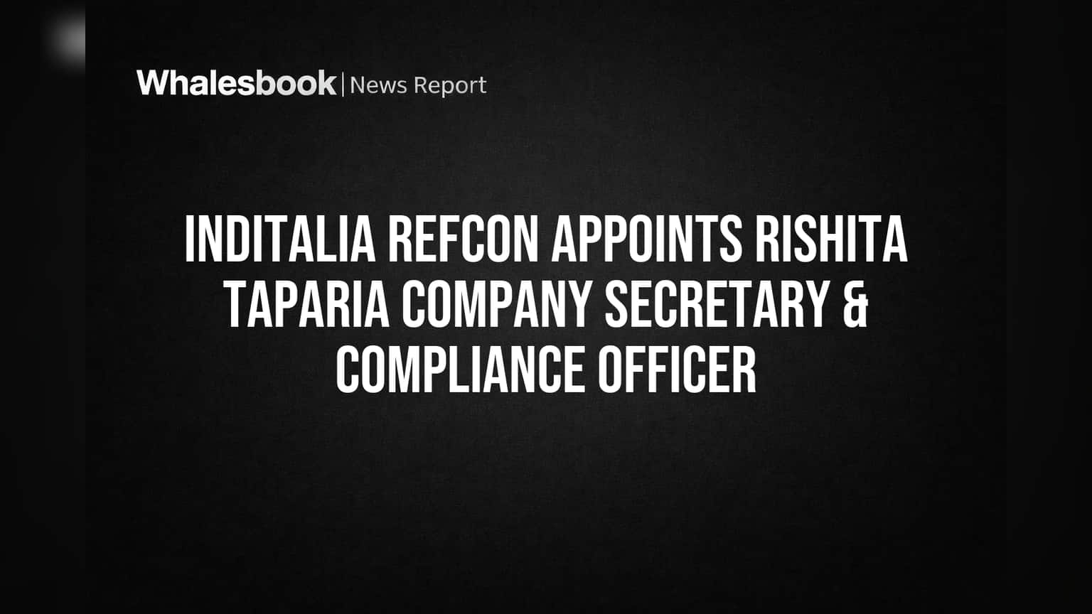 Inditalia Refcon मध्ये नवा चेहरा; ऋशिता तापडियांची CEO पदी नियुक्ती, पण कंपनी मोठ्या संकटात!
