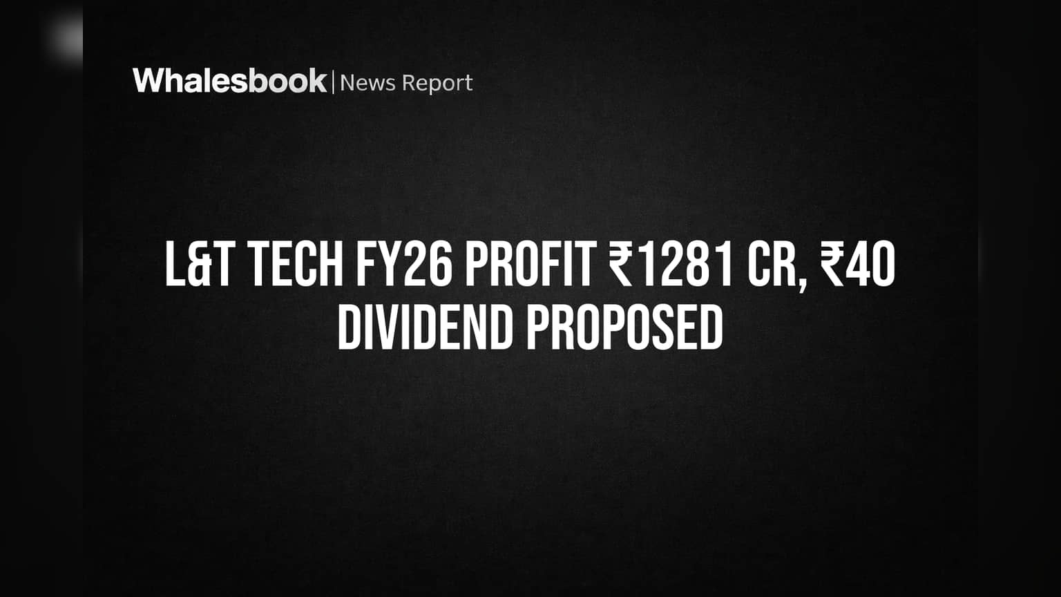 L&T Tech FY26 Profit ₹1281 Cr, ₹40 Dividend Proposed
