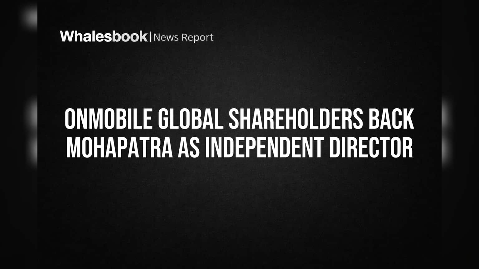 OnMobile Global Shareholders Back Mohapatra as Independent Director