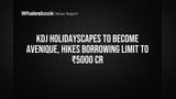 KDJ Holidayscapes to become Avenique, hikes borrowing limit to ₹5000 Cr
