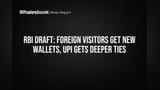 RBI Draft: Foreign Visitors Get New Wallets, UPI Gets Deeper Ties
