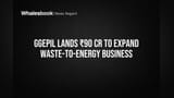 GGEPIL Lands ₹90 Cr to Expand Waste-to-Energy Business