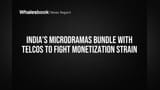 India's Microdramas Bundle with Telcos to Fight Monetization Strain