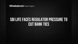 SBI Life Faces Regulator Pressure to Cut Bank Ties