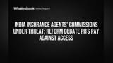 India Insurance Agents' Commissions Under Threat: Reform Debate Pits Pay Against Access