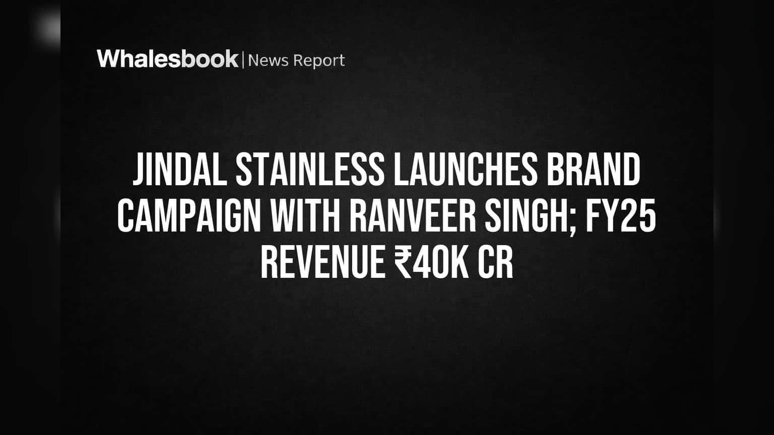 Jindal Stainless Launches Brand Campaign with Ranveer Singh; FY25 Revenue ₹40K Cr