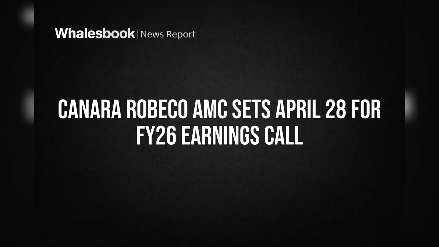Canara Robeco AMC: आर्थिक वर्षाच्या निकालांसाठी महत्त्वाची तारीख जाहीर! गुंतवणूकदारांना मिळणार मोठी अपडेट