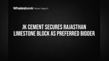JK Cement Secures Rajasthan Limestone Block as Preferred Bidder