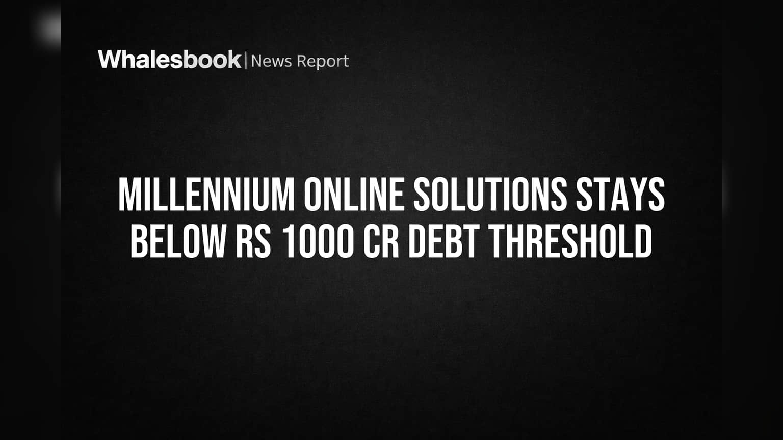 Millennium Online Solutions: ₹1000 कोटींच्या आत कर्ज, 'लार्ज कॉर्पोरेट' नियमांतून सुटका!