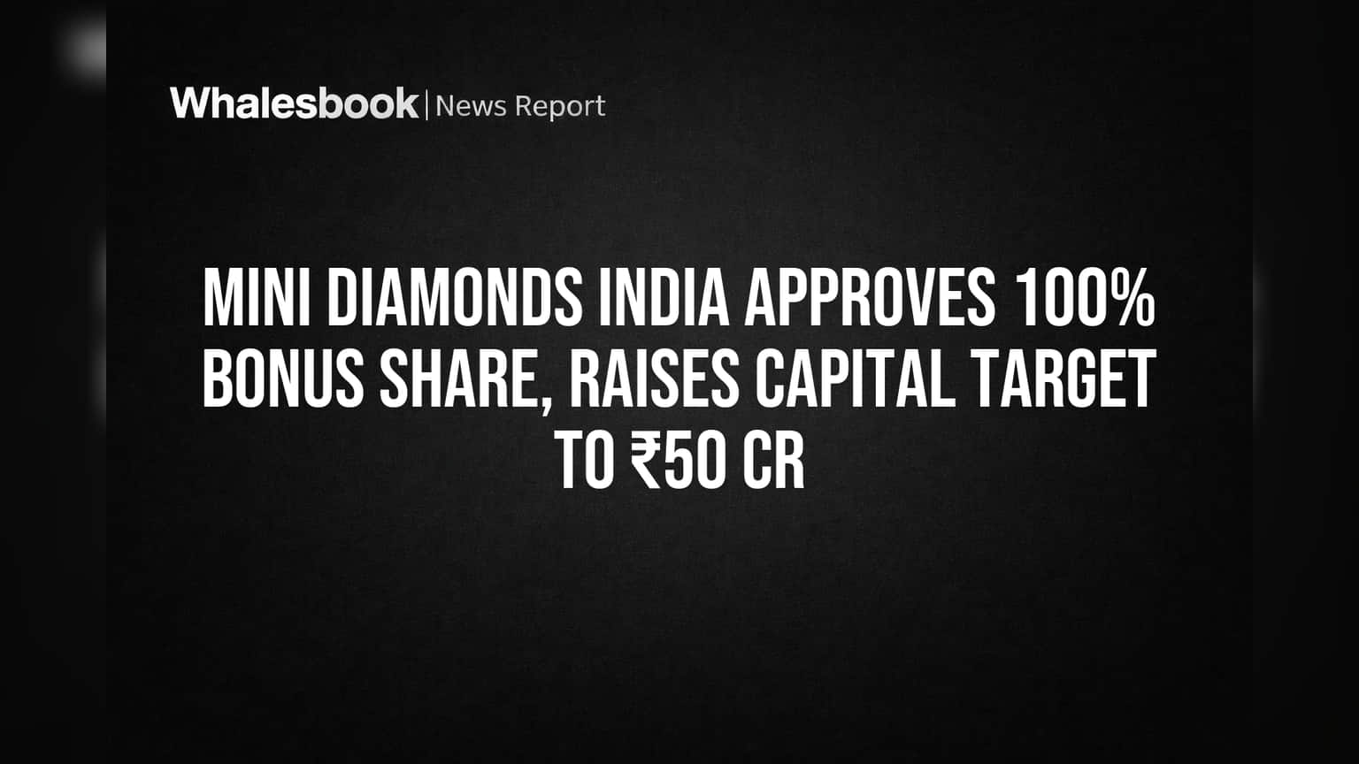 Mini Diamonds India: शेयरधारकों की बल्ले-बल्ले! कंपनी ने किया **100%** बोनस शेयर का ऐलान, कैपिटल भी बढ़ाया