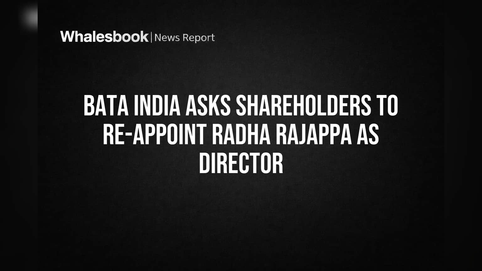 Bata India asks shareholders to re-appoint Radha Rajappa as director