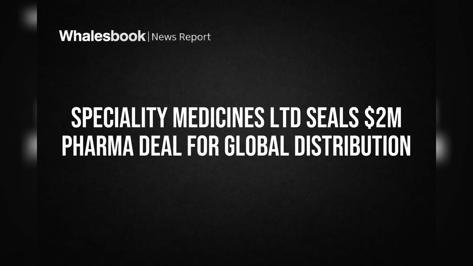 Speciality Medicines Ltd Seals $2M Pharma Deal for Global Distribution